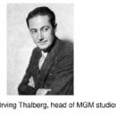 Irving Thalberg “That man has never written a word, yet he can tell me exactly what to do with a story. I didn’t know you had people like that out here.” George S. Kaufman