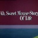 Ah, Sweet Mouse-Story of Life
