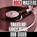 Rock Masters: Tales of Lucy Blue - Bob Seger