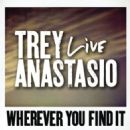 Wherever You Find It (Live from Chicago) - Trey Anastasio