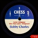 Later Alligator (See You Later, Alligator) (The Chess Singles 1955 - 1957) - Bobby Charles