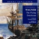 Opera Explained: WAGNER, R. - The Flying Dutchman (Timson) - Richard Wagner