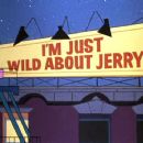 I'm Just Wild About Jerry