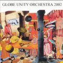 Globe Unity Orchestra 2002 - Globe Unity Orchestra