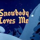 Snowbody Loves Me