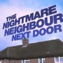 The Nightmare Neighbour Next Door