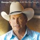 Give It All We Got Tonight - George Strait
