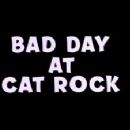 Bad Day at Cat Rock