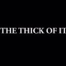The Thick of It