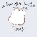 A River Ain't Too Much to Love