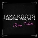 Jazz Roots Ultimate Collection, Vol. 24 - Kitty White