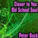 Closer to You: Old School Soul - Peter Buck