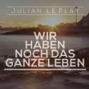 Wir haben noch das ganze Leben