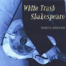 White Trash Shakespeare - Michael Anderson