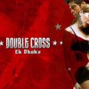 Double Cross: Ek Dhoka