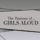 The Passions of... Girls Aloud